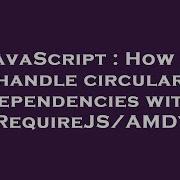 JavaScript How To Handle Circular Dependencies With RequireJS AMD