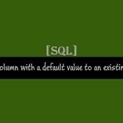 Add A Column With A Default Value To An Existing Table In SQL Server