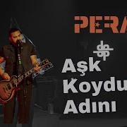 PERA Canlı Aşk Koydum Adını