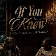 Money Man Ft DthaKid If You Knew Official Audio