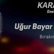 Karaoke Uğur Bayar Bırakın Gitsin