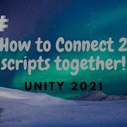 Connect 2 Scripts Together Unity 2021