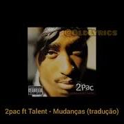 2pac Ft Talent Changes Tradução