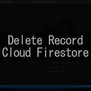 Delete Record Cloud Firestore Firebase Flutter