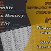 PIC MCU DEBUGGING 7 Disassembly Windows Assembly Instructions Absolute Beginner