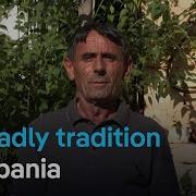 Why Albania S Vicious Cycle Of Blood Feuds Persists Focus On Europe