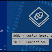 Adding Custom Board Support In NRF Connect SDK