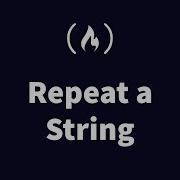 STEP BY STEP FreeCodeCamp Repeat A String