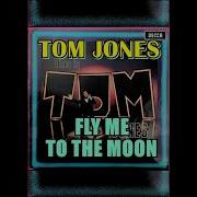 FLY ME TO THE MOON TOM JONES