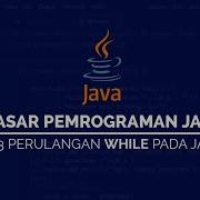 13 Perulangan WHILE Pada JAVA DASAR DASAR PEMROGRAMAN