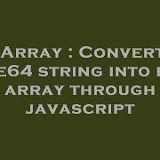 Array Convert Base64 String Into Byte Array Through Javascript
