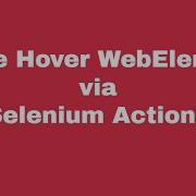 Mouse Hover WebElements Via Selenium Actions Class Video 64