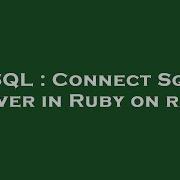 SQL Connect Sql Server In Ruby On Rails