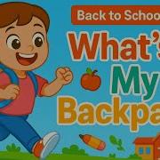 What S In My Backpack Back To School Song For Kids English Learning School Supplies Song