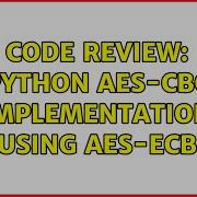 Code Review Python AES CBC Implementation Using AES ECB 2 Solutions