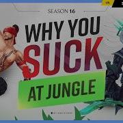 Why You SUCK At JUNGLE And How To FIX IT Season 16