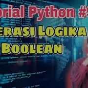 Tutorial Python 9 Operasi Logika Operasi Boolean Belajar Pemrograman Python Dasar Untuk Pemula