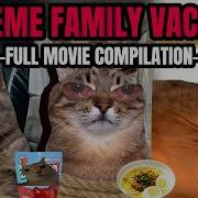 CAT MEMES THE EXTREME FAMILY VACATION FULL 3 HOUR MOVIE