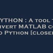 PYTHON A Tool To Convert MATLAB Code To Python