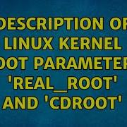 Description Of Linux Kernel Boot Parameters Real Root And Cdroot