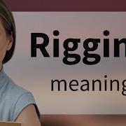 Rigging What Is RIGGING Definition