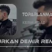 Kerim Araz Toparlanmam Lazım Remix 2023