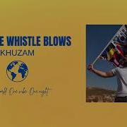 KHUZAM When The Whistle Blows Official Audio