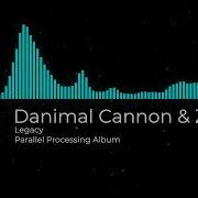 Danimal Cannon Zef Legacy Parallel Processing Album