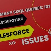 System LimitException Too Many SOQL Queries 101 Salesforce Developer Common Error