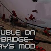 Trouble On The Bridge Garry S Mod
