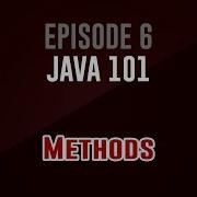 Java 101 Episode 6 Methods