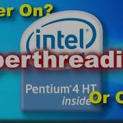 Hyperthreading Faster On Or Off Testing A Pentium 4 HT 631 With Hyperthreading On Vs Off