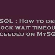 MySQL How To Debug Lock Wait Timeout Exceeded On MySQL