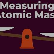 Measuring Atomic Mass Atoms And Molecules Don T Memorise
