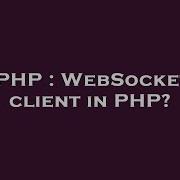 PHP WebSocket Client In PHP