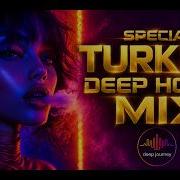 SPECİAL TURKİSH DEEP HOUSE MİX 1 HOUR Deephouse Remix Music Türkçedeephouse Dj Afrohouse