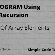 C Program To Find Sum Of Array Elements Using Recursion