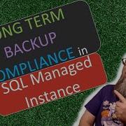 Azure SQL Manage Backup Compliance With Long Term Backups For Azure SQL Managed Instance