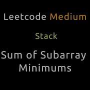 Sum Of Subarray Minimums Stack Python Leetcode 907