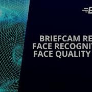 BriefCam REVIEW Face Recognition Face Quality Score