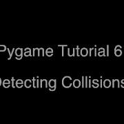 Pygame Tutorial 6 Detecting Collisions