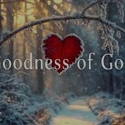GOODNESS OF GOD 3 Hour Instrumental Soaking Worship Prayer Meditation Music