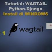 Vid 1 Tutorial WAGTAIL Python Django Install Di Windows