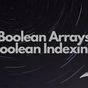 Boolean Arrays And Boolean Indexing