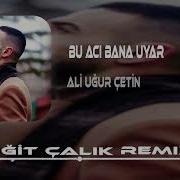 Ali Uğur Çetin Bu Acı Bana Uyar Yiğit Çalık Remix Herşey Senle Başladı
