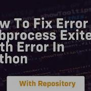 How To Fix Error Subprocess Exited With Error In Python