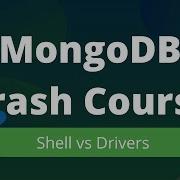MongoDB Crash Course Shell Vs Drivers Quick Overview