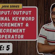 Input Output Final Keyword Increment Decrement Operator JAVA SERIES Episode 5
