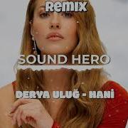 Derya Uluğ Hani Sound Hero Remix V2