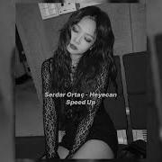 Serdar Ortaç Heyecan Speed Up